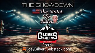 Showdown: The States VS Biden - Gloves Off w/ Joey Gilbert