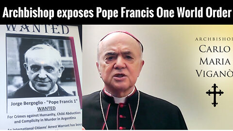 Archbishop Carlo Maria Vigano exposes Pope Francis and WEF One World Order