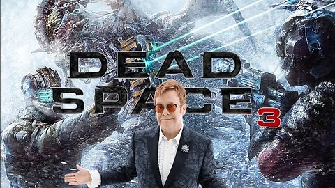 IM SO SICK OF ELTON JOHN | DEAD SPACE 3 - Part 3