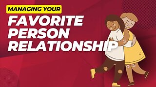 Favorite Person Dynamics: Overcoming Relationship Challenges