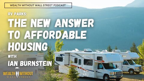 RV Parks: The New Answer to Affordable Housing with Ian Burnstein