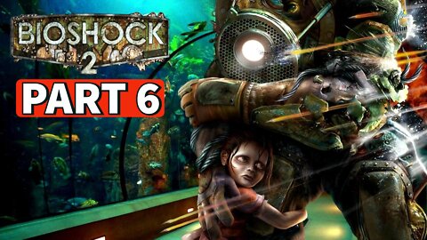 BIOSHOCK 2 REMASTERED Gameplay Walkthrough Part 6 [PC] No Commentary