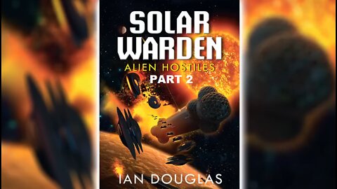Audio Book: Solar Warden - Alien Hostiles 2/2 - Science Fiction... Or Is It?