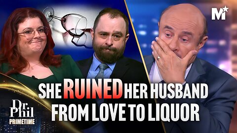 Dr. Phil: Shocking: Wife Pushes Husband to Drink 73 Gallons of Alcohol