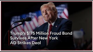 Trump’s $175 Million Fraud Bond Survives After New York AG Strikes Deal