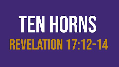 Ten Horns (Revelation 17:12-14)