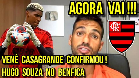 AGORA VAI! HUGO SOUZA NO BENFICA! VENÊ CASAGRANDE CONFIRMA NEGÓCIO COM FLAMENGO - É TRETA!!!