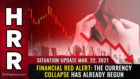 Situation Update, Mar 22nd, 2021 - FINANCIAL red alert: The currency collapse has already begun