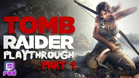 The Amazing and Shockingly Indestructible Lara Croft! - Tomb Raider (2013) Playthrough VOD Part 1