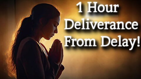 1 Hour Deliverance From DELAY BACKWARDNESS & SABOTAGE