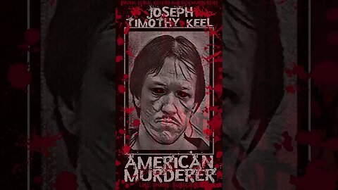 Joseph Timothy Keel, American Murderer