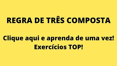 Regra de 3 composta - aprenda tranquilo com exercícios. Nunca mais erre!