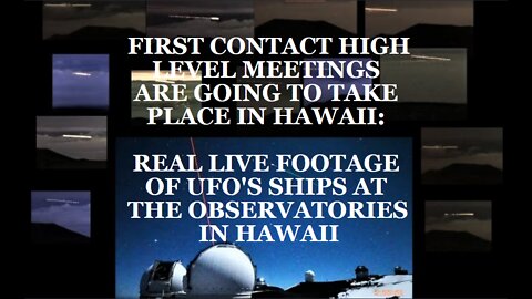 FIRST CONTACT HIGH LEVEL MEETINGS ARE GOING TO TAKE PLACE IN HAWAII: REAL LIVE FOOTAGE OF UFO'S