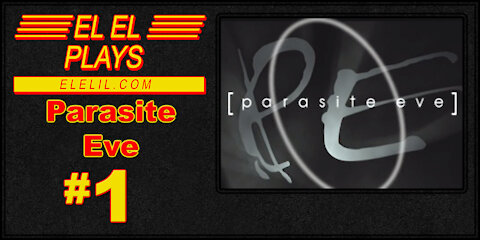El El Plays Parasite Eve Episode 1: Blind Date From Hell