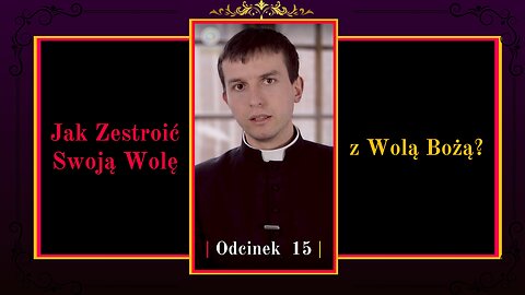 Jak Zestroić Swoją Wolę z Wolą Bożą? | Odcinek 15