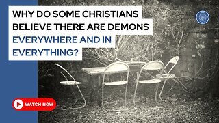 Why do some Christians believe there are demons everywhere and in everything?