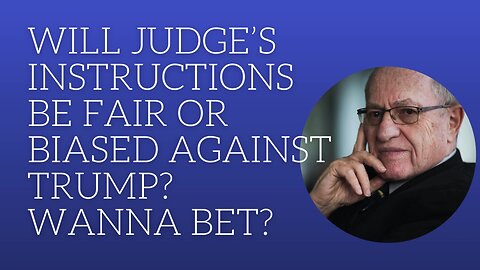 Will judge's instructions be fair or biased against Trump? Wanna bet?