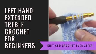 Left Hand Treble Tutorial #13: Extended Treble Crochet (ETR)