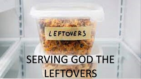 SERVING GOD THE LEFTOVERS