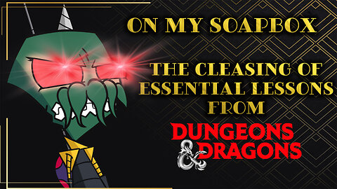 On My Soapbox: The Cleaning of Essential Lessons from D&D