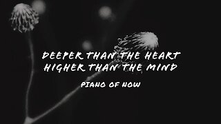 Deeper than the heart, Higher than the mind | piano of now | A-Loven