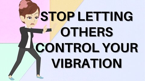 Abraham Hicks 2022 - Stop letting others control your vibration