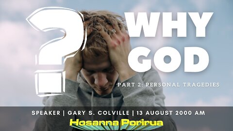 Why God, Part 2: Personal Tragedies (Gary Colville) | Hosanna Porirua