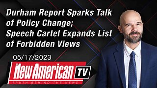 The New American TV | Durham Report Sparks Talk of Policy Change; List of Forbidden Views Expands