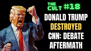 The Cult #18: Donald Trump DESTROYED CNN: Debate Aftermath