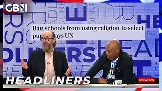 🗞️Ban schools from using religion to select pupils, says UN🗞️ | Headliners