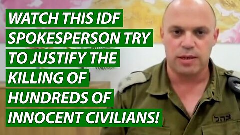 Watch This IDF Spokesperson Try to Justify the Killing of Hundreds of Innocent Civilians