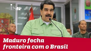 Ditador Maduro fecha fronteira com o Brasil