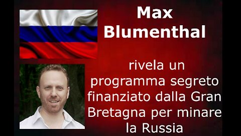 Max Blumenthal rivela un programma segreto finanziato dalla Gran Bretagna per minare la Russia
