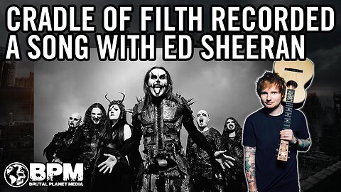 The Unlikely Cradle of Filth and Ed Sheeran Collaboration