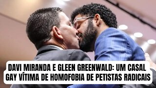 DAVI MIRANDA E GLEEN GREENWALD: UM CASAL GAY VÍTIMA DE HOMOFOBIA DE PETISTAS RADICAIS