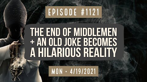 #1121 The End Of Middlemen, Ursa Rio Breaks Ground, & An Old Joke Becomes A Hilarious Reality