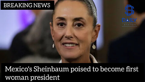 Mexico's Sheinbaum poised to become first woman president|breaking|