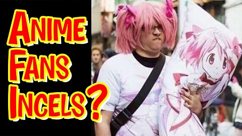 Why Are Anime Fans Thought of As Incels? #anime #incels