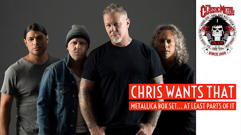 CMS | Chris Wants That Metallica Box Set... At Least Pieces Of It