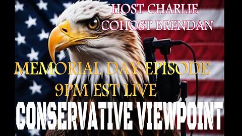 CONSERVATIVE VIEWPOINT LIVE TONIGHT AT 9PM EST MEMORIAL DAY (EVENING) EPISODE
