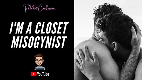 I'M A CLOSET MISOGYNIST (r/confessions Top Posts | Reddit Stories)