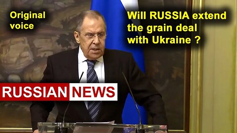 Will RUSSIA extend the grain deal with Ukraine? Sergei Lavrov. RU
