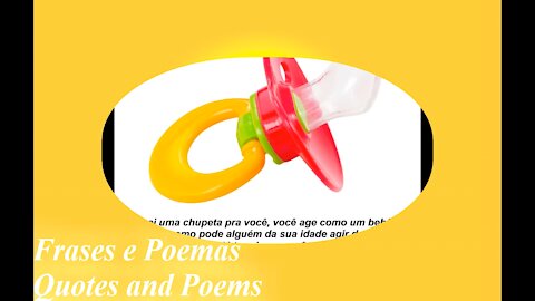 Comprei uma chupeta pra você, você age como um bebê, cresce com maturidade! [Frases e Poemas]