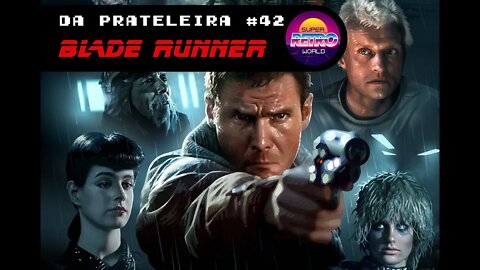 DA PRATELEIRA #42. Blade Runner - O Caçador de Andróides (BLADE RUNNER, 1982)