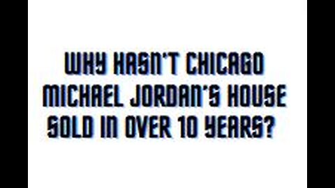 Why hasn’t Chicago Michael Jordan’s house sold in over 10 years?