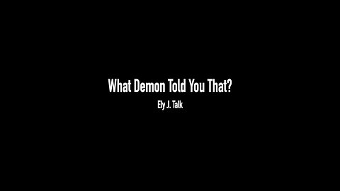 What Demon Told You That? By Ely J. Talk (With Music + Texts)