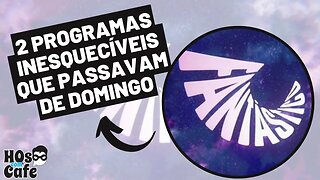 2 PROGRAMAS INESQUECÍVEIS QUE PASSAVAM DE DOMINGO