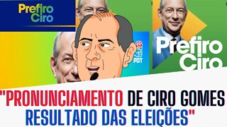 PRONUNCIAMENTO de CIRO após FINAL da APURAÇÃO