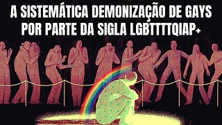 A SISTEMATICA DEMONIZAÇÃO DE GAYS POR PARTE DA SIGLA LGBTTTTQIAP+