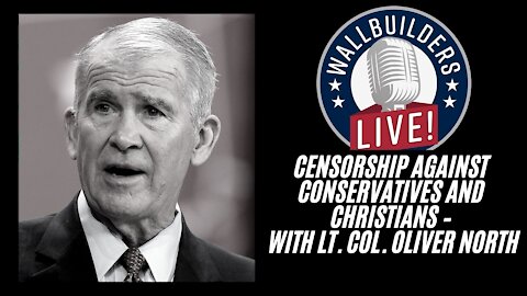 Censorship Against Conservatives And Christians – With Lt. Col. Oliver North